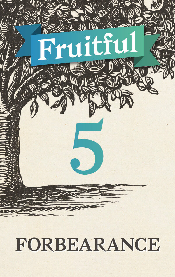 Fruitful 5: Forbearance primary image